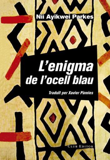L'ENIGMA DE L'OCELL BLAU | 9788473292160 | PARKES, NII AYIKWEI | Galatea Llibres | Llibreria online de Reus, Tarragona | Comprar llibres en català i castellà online