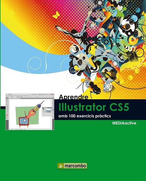 APRENDRE ILLUSTRATOR CS5 AMB 100 EXERCICIS PRÀCTICS | 9788426716873 | MEDIAACTIVE | Galatea Llibres | Librería online de Reus, Tarragona | Comprar libros en catalán y castellano online