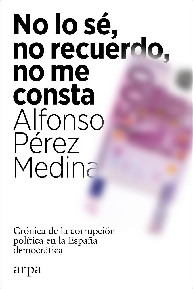 NO LO SÉ, NO RECUERDO, NO ME CONSTA | 9788418741012 | PÉREZ MEDINA, ALFONSO | Galatea Llibres | Llibreria online de Reus, Tarragona | Comprar llibres en català i castellà online