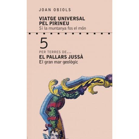 PER TERRES DE EL PALLARS JUSSA. VIATGE UNIVERSAL PEL PIRINEU 5 | 9788494755040 | OBIOLS PUIGPINÓS, JOAN | Galatea Llibres | Llibreria online de Reus, Tarragona | Comprar llibres en català i castellà online