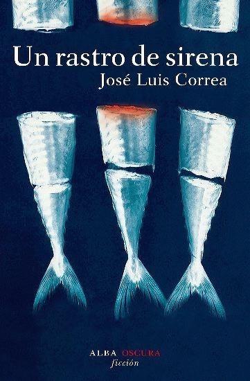 RASTRO DE SIRENA, UN | 9788484284949 | CORREA, JOSÉ LUIS | Galatea Llibres | Librería online de Reus, Tarragona | Comprar libros en catalán y castellano online