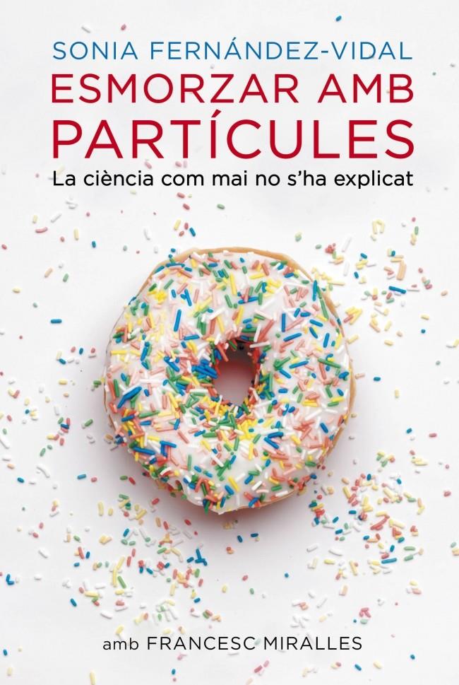 ESMORZAR AMB PARTÍCULES | 9788401388484 | FERNANDEZ VIDAL, SONIA/MIRALLES,FRANCESC | Galatea Llibres | Llibreria online de Reus, Tarragona | Comprar llibres en català i castellà online