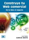 CONSTRUYE TU WEB COMERCIAL. DE LA IDEA AL NEGOCIO | 9788499642499 | GARCÍA NIETO, JUAN PABLO | Galatea Llibres | Librería online de Reus, Tarragona | Comprar libros en catalán y castellano online