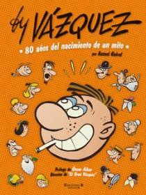 BY VAZQUEZ 80 AÑOS DEL NACIMIENTO DE UN MITO | 9788466644204 | GUIRAL, ANTONI | Galatea Llibres | Librería online de Reus, Tarragona | Comprar libros en catalán y castellano online