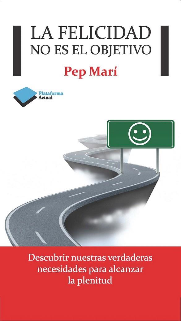 LA FELICIDAD NO ES EL OBJETIVO | 9788415750376 | PEP MARÍ | Galatea Llibres | Llibreria online de Reus, Tarragona | Comprar llibres en català i castellà online