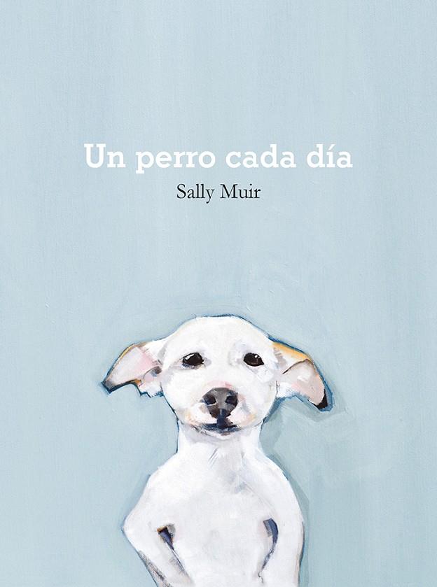 UN PERRO CADA DÍA | 9788425231797 | MUIR, SALLY | Galatea Llibres | Librería online de Reus, Tarragona | Comprar libros en catalán y castellano online