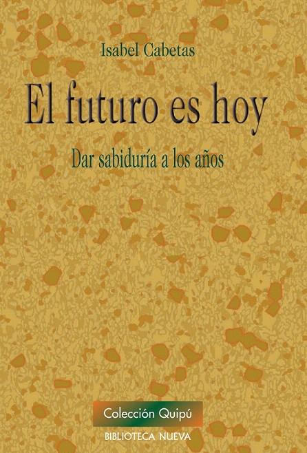 EL FUTURO ES HOY: DAR SABIDURIA A LOS AÑOS | 9788499402529 | CABETAS, ISABEL | Galatea Llibres | Llibreria online de Reus, Tarragona | Comprar llibres en català i castellà online