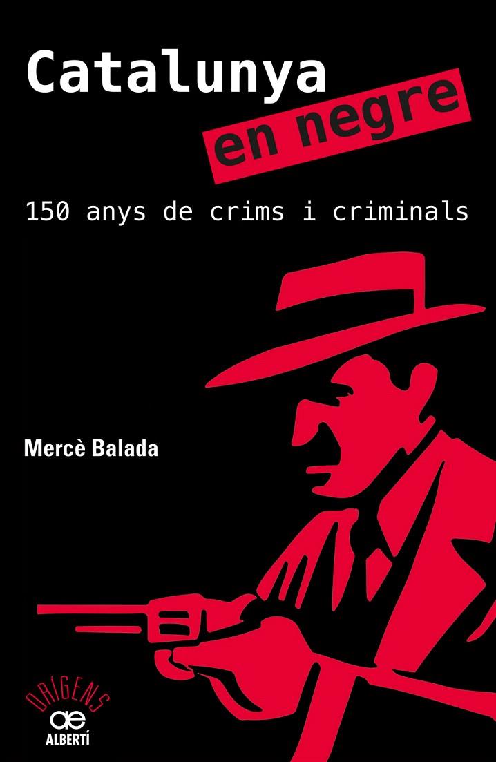 CATALUNYA EN NEGRE. 150 ANYS DE CRIMS I CRIMINALS | 9788472461581 | BALADA, MERCÈ | Galatea Llibres | Llibreria online de Reus, Tarragona | Comprar llibres en català i castellà online