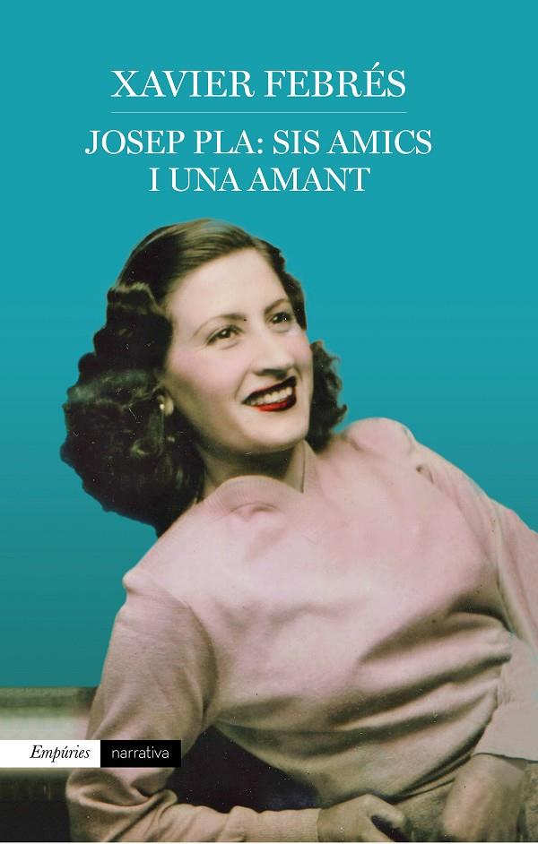 JOSEP PLA: SIS AMICS I UNA AMANT | 9788417016920 | FEBRES, XAVIER | Galatea Llibres | Librería online de Reus, Tarragona | Comprar libros en catalán y castellano online