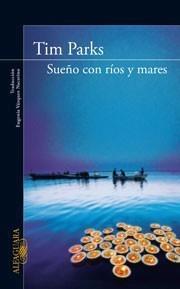 SUEÑO CON RIOS Y MARES | 9788420405315 | PARKS, TIM | Galatea Llibres | Llibreria online de Reus, Tarragona | Comprar llibres en català i castellà online