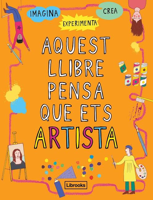 AQUEST LLIBRE PENSA QUE ETS ARTISTA | 9788494837609 | AMSON-BRADSHAW, GEORGIA | Galatea Llibres | Librería online de Reus, Tarragona | Comprar libros en catalán y castellano online