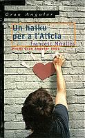HAIKU PER A L'ALICIA, UN (PREMI GRAN ANGULAR 2002) | 9788466103992 | MIRALLES, FRANCESC | Galatea Llibres | Librería online de Reus, Tarragona | Comprar libros en catalán y castellano online