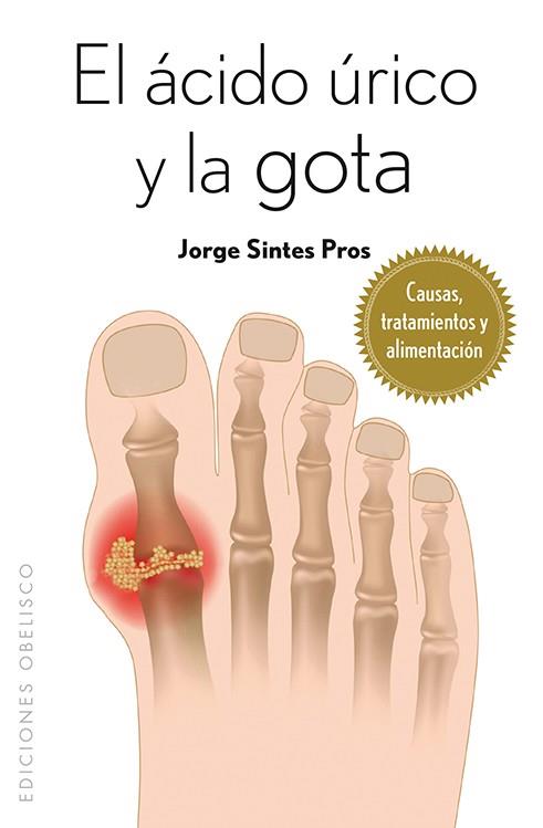 EL ACIDO URICO Y LA GOTA: CAUSAS, TRATAMIENTOS Y ALIMENTACION | 9788415968207 | SIENTES PROS, JORGE | Galatea Llibres | Llibreria online de Reus, Tarragona | Comprar llibres en català i castellà online