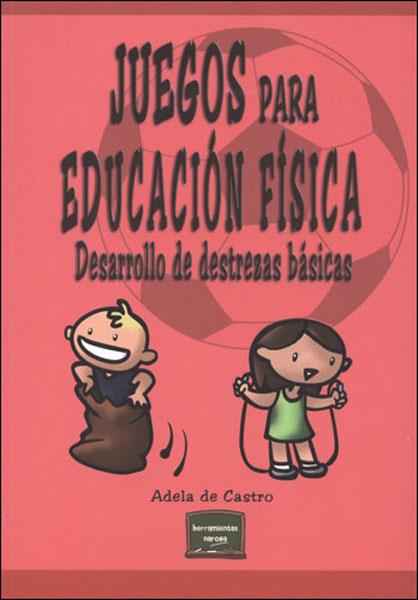 JUEGOS PARA EDUCACION FISICA : DESARROLLO DE DESTREZAS BASIC | 9788427715707 | CASTRO MANGAS, ADELA DE | Galatea Llibres | Librería online de Reus, Tarragona | Comprar libros en catalán y castellano online