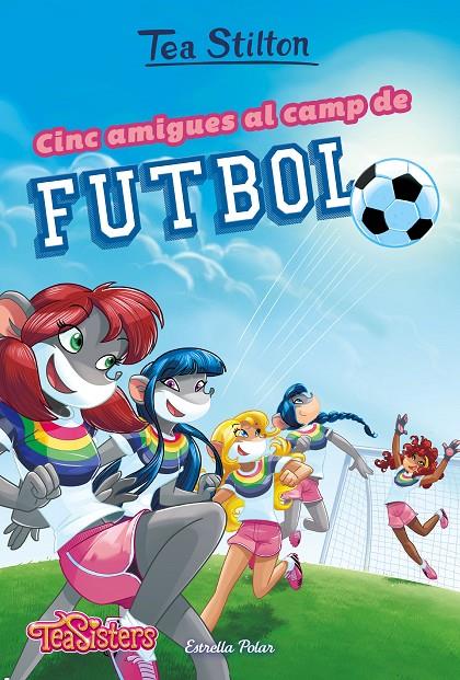 CINC AMIGUES AL CAMP DE FUTBOL (TEA SISTERS, 28) | 9788491375951 | STILTON, TEA | Galatea Llibres | Llibreria online de Reus, Tarragona | Comprar llibres en català i castellà online