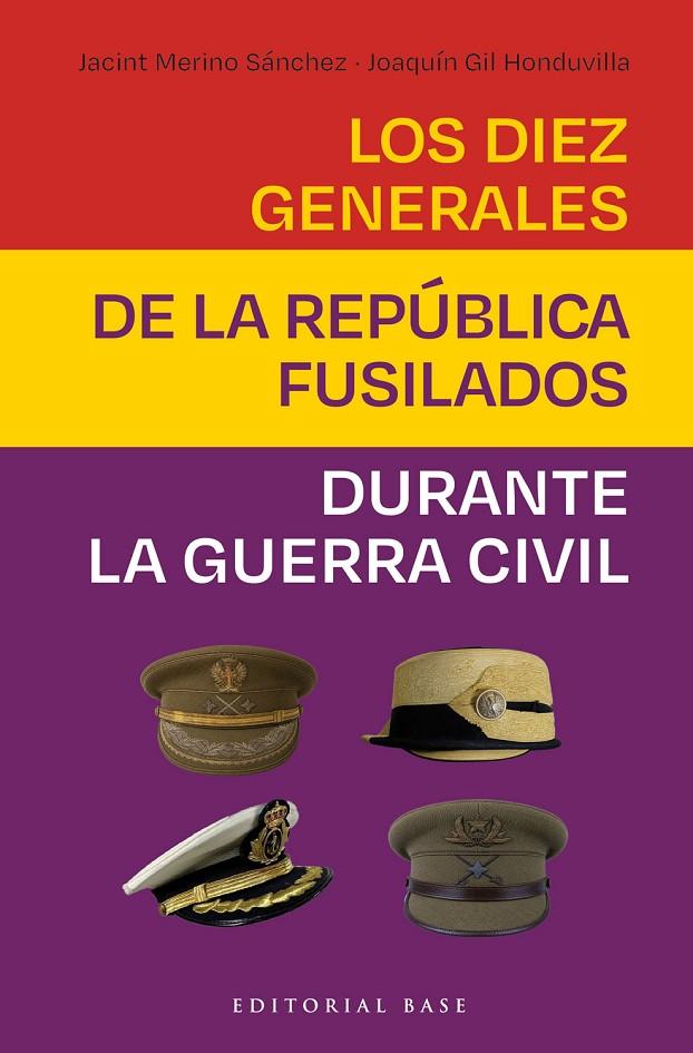 LOS DIEZ GENERALES DE LA REPÚBLICA FUSILADOS | 9788410043978 | GIL HONDUVILLA, JOAQUÍN/MERINO SÁNCHEZ, JACINT | Galatea Llibres | Llibreria online de Reus, Tarragona | Comprar llibres en català i castellà online