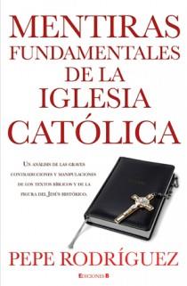 MENTIRAS FUNDAMENTALES DE LA IGLESIA CATOLICA | 9788466645669 | RODRIGUEZ, PEPE | Galatea Llibres | Librería online de Reus, Tarragona | Comprar libros en catalán y castellano online