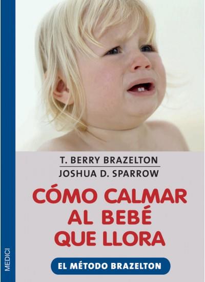 COMO CALMAR AL BEBE QUE LLORA | 9788497990493 | BRAZELTON, BERRY | Galatea Llibres | Librería online de Reus, Tarragona | Comprar libros en catalán y castellano online