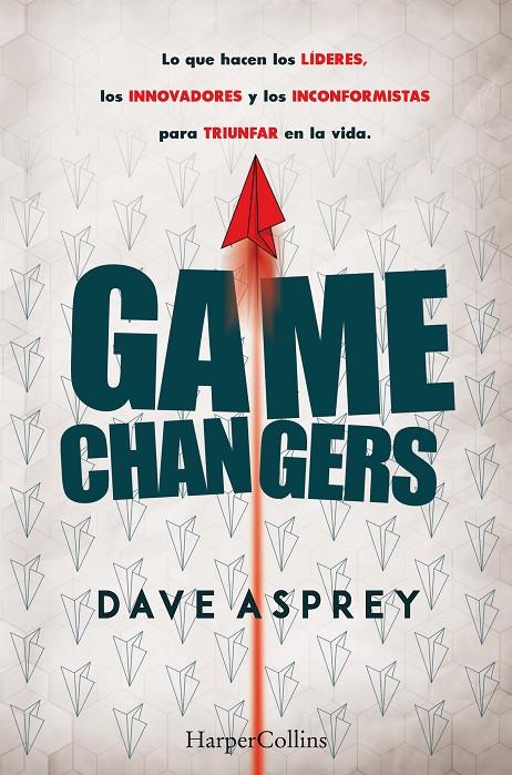 GAME CHANGERS. LO QUE HACEN LOS LÍDERES, LOS INNOVADORES Y LOS INCONFORMISTAS PA | 9788491393870 | ASPREY, DAVE | Galatea Llibres | Librería online de Reus, Tarragona | Comprar libros en catalán y castellano online