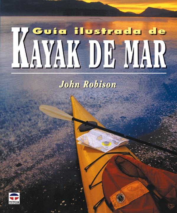 GUIA ILUSTRADA DE KAYAK DE MAR | 9788479025106 | ROBINSON, JOHN | Galatea Llibres | Librería online de Reus, Tarragona | Comprar libros en catalán y castellano online
