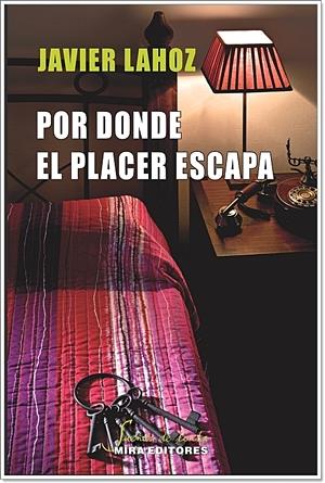 POR DONDE EL PLACER ESCAPA | 9788484654285 | LAHOZ, JAVIER | Galatea Llibres | Librería online de Reus, Tarragona | Comprar libros en catalán y castellano online