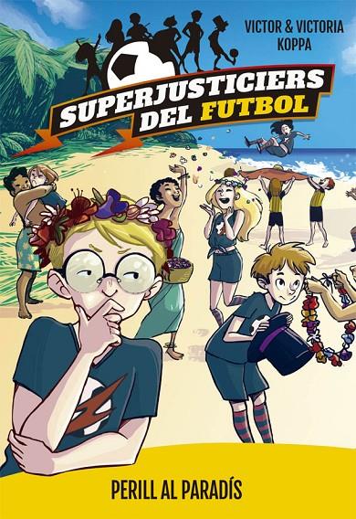PERILL AL PARADIS. SUPERJUSTICIERS DEL FUTBOL 4 | 9788424662622 | KOPPA, VICTOR | Galatea Llibres | Llibreria online de Reus, Tarragona | Comprar llibres en català i castellà online