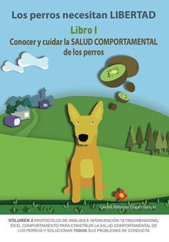 LOS PERROS NECESITAN LIBERTAD. LIBRO 1: CONOCER Y CUIDAR LA SALUD COMPORTAMENTAL DE LOS PERROS | 9788494967115 | LÓPEZ GARCÍA, CARLOS ALFONSO | Galatea Llibres | Librería online de Reus, Tarragona | Comprar libros en catalán y castellano online