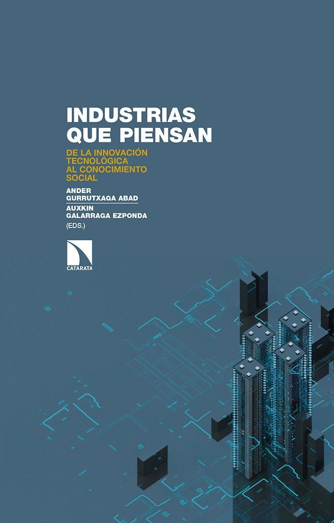 INDUSTRIAS QUE PIENSAN | 9788490974674 | GURRUTXAGA ABAD, ANDER/GALARRAGA EZPONDA, AUXKIN | Galatea Llibres | Llibreria online de Reus, Tarragona | Comprar llibres en català i castellà online