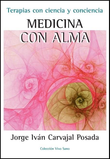 MEDICINA CON ALMA-TERAPIAS CON CIENCIA Y CONCIENCIA | 9788496851856 | CARVAJAL POSADA, JORGE IVAN | Galatea Llibres | Librería online de Reus, Tarragona | Comprar libros en catalán y castellano online