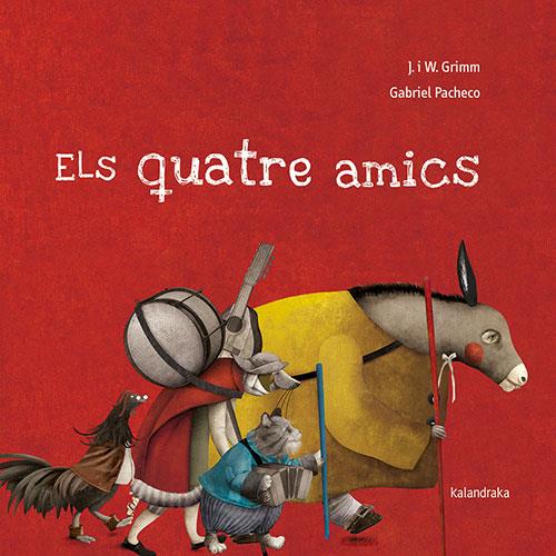 ELS QUATRE AMICS | 9788418558191 | GRIMM, JACKOB & WILHELM | Galatea Llibres | Librería online de Reus, Tarragona | Comprar libros en catalán y castellano online
