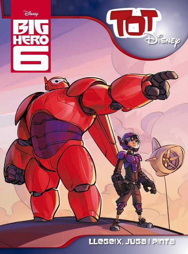 BIG HERO 6. TOT DISNEY | 9788490576083 | Galatea Llibres | Llibreria online de Reus, Tarragona | Comprar llibres en català i castellà online