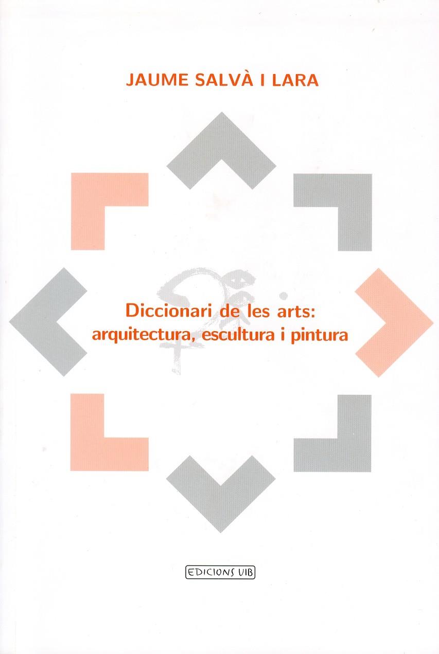 DICCIONARI DE LES ARTS: ARQUITECTURA, ESCULTURA I PINTURA | 9788476327593 | SALVA LARA, JAUME | Galatea Llibres | Llibreria online de Reus, Tarragona | Comprar llibres en català i castellà online