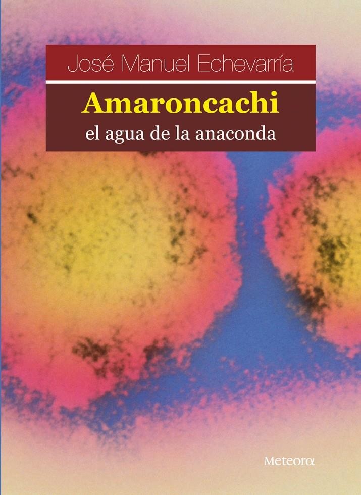 AMARONCACHI, EL AGUA DE LA ANACONDA | 9788495623577 | ECHEVARRIA, JOSE MANUEL | Galatea Llibres | Llibreria online de Reus, Tarragona | Comprar llibres en català i castellà online