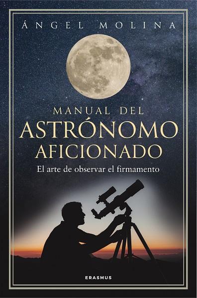 MANUAL DEL ASTRÓNOMO AFICIONADO | 9788492806904 | MOLINA QUINTIANA, ANGEL | Galatea Llibres | Llibreria online de Reus, Tarragona | Comprar llibres en català i castellà online