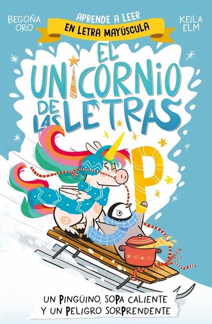 EL UNICORNIO DE LAS LETRAS 4 - UN PINGÜINO, SOPA CALIENTE Y UN PELIGRO SORPRENDE | 9788448871031 | ORO, BEGOÑA | Galatea Llibres | Llibreria online de Reus, Tarragona | Comprar llibres en català i castellà online