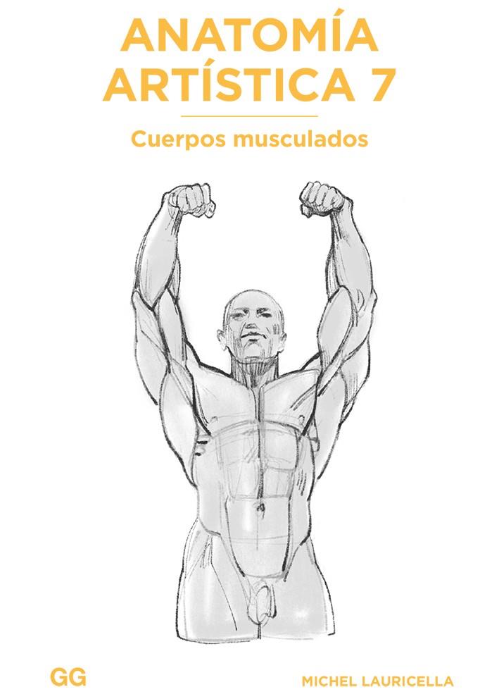 ANATOMÍA ARTÍSTICA 7. CUERPOS MUSCULADOS | 9788425233517 | LAURICELLA, MICHEL | Galatea Llibres | Librería online de Reus, Tarragona | Comprar libros en catalán y castellano online