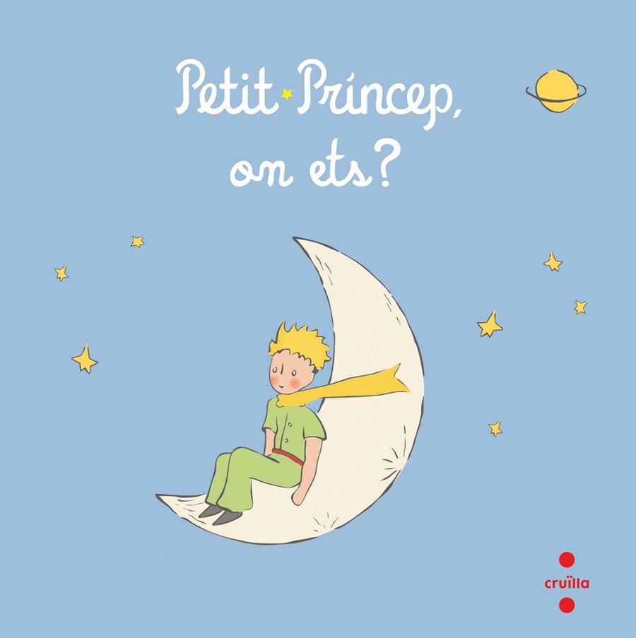 PETIT PRÍNCEP, ON ETS? | 9788466148566 | SAINT-EXUPÉRY, ANTOINE DE | Galatea Llibres | Llibreria online de Reus, Tarragona | Comprar llibres en català i castellà online