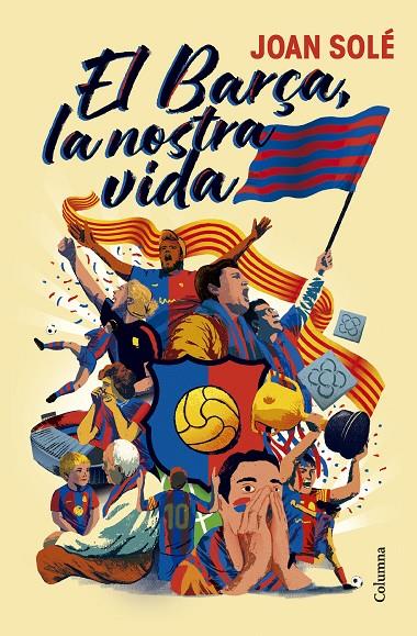 EL BARÇA, LA NOSTRA VIDA | 9788466434454 | SOLÉ GIMÉNEZ, JOAN | Galatea Llibres | Librería online de Reus, Tarragona | Comprar libros en catalán y castellano online