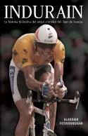 INDURAIN. LA HISTORIA DEFINITIVA DEL MEJOR CORREDOR DEL TOUR DE FRANCIA | 9788494616655 | FOTHERINGHAM, ALASDAIR | Galatea Llibres | Llibreria online de Reus, Tarragona | Comprar llibres en català i castellà online