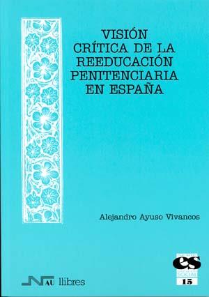 VISION CRITICA DE LA REEDUCACION PENITENCIARIA EN ESPAÑA | 9788476426760 | AYUSO VIVANCOS, ALFREDO | Galatea Llibres | Librería online de Reus, Tarragona | Comprar libros en catalán y castellano online