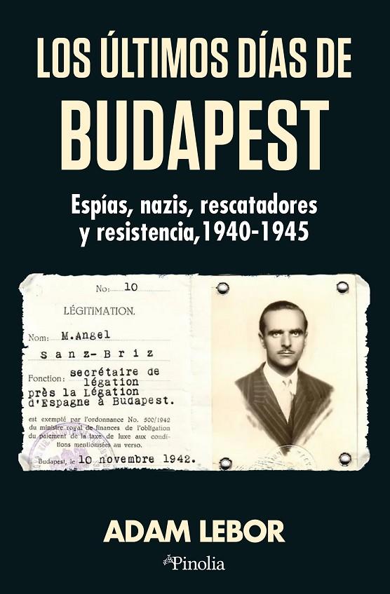 LOS ULTIMOS DIAS DE BUDAPEST ESPIAS, NAZIS, RESCATADORES Y RESISTENCIA, 1940-1945 | 9791387556990 | LEBOR, ADAM | Galatea Llibres | Librería online de Reus, Tarragona | Comprar libros en catalán y castellano online