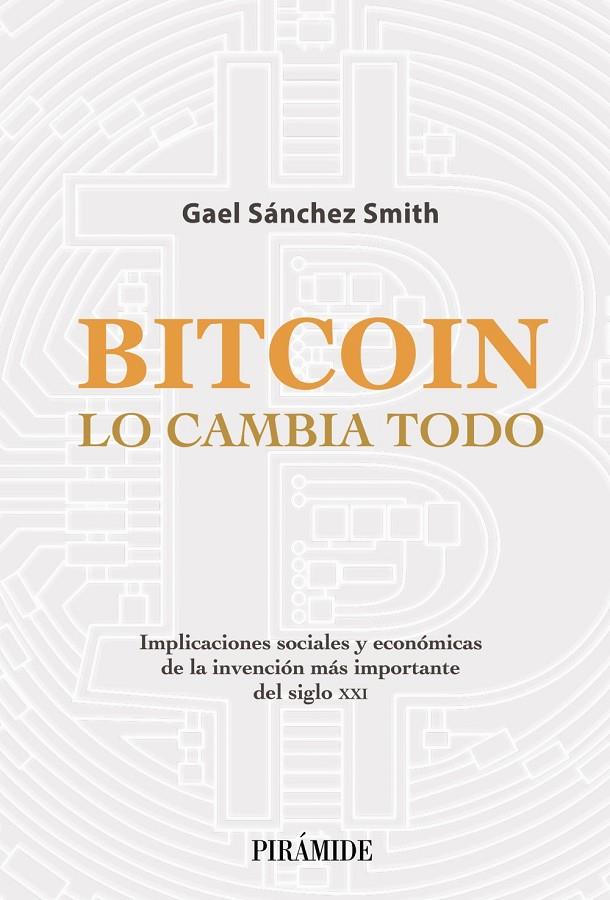 BITCOIN LO CAMBIA TODO | 9788436845020 | SÁNCHEZ SMITH, GAEL | Galatea Llibres | Librería online de Reus, Tarragona | Comprar libros en catalán y castellano online