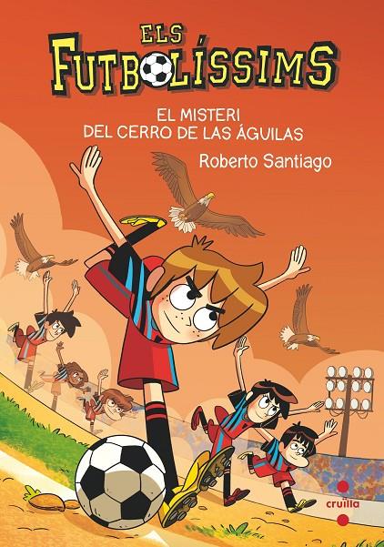 EL MISTERI DEL CERRO DE LAS AGUILAS. ELS FUTBOLISSIMS 21 | 9788466150699 | SANTIAGO, ROBERTO | Galatea Llibres | Librería online de Reus, Tarragona | Comprar libros en catalán y castellano online