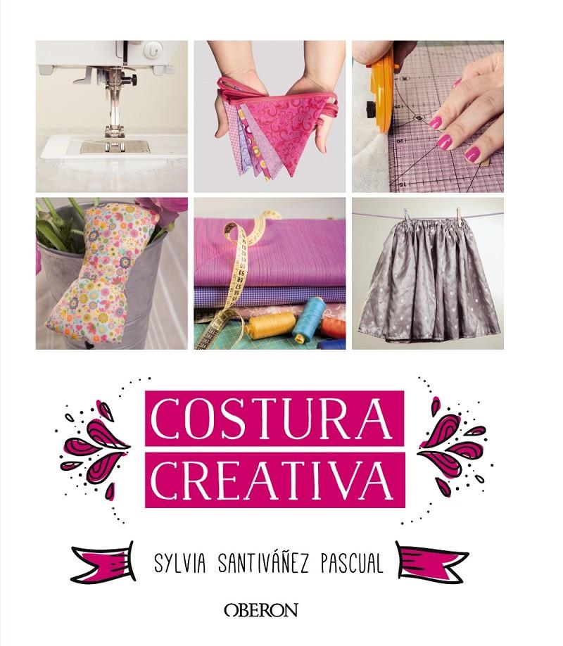 COSTURA CREATIVA | 9788441536883 | SANTIVÁÑEZ PASCUAL, SYLVIA | Galatea Llibres | Librería online de Reus, Tarragona | Comprar libros en catalán y castellano online
