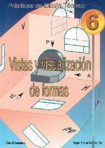 PRACTICAS DE DIBUJO TECNICO 6. VISTAS Y VISUALIZACIONES | 9788470633157 | FERNÁNDEZ SAN ELÍAS, GASPAR | Galatea Llibres | Llibreria online de Reus, Tarragona | Comprar llibres en català i castellà online