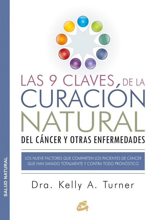 LAS 9 CLAVES DE LA CURACIÓN NATURAL DEL CÁNCER Y OTRAS ENFERMEDADES | 9788484455578 | TURNER, KELLY A. | Galatea Llibres | Librería online de Reus, Tarragona | Comprar libros en catalán y castellano online