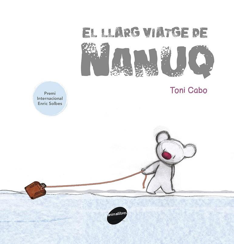 EL LLARG VIATGE DE NANUQ | 9788416844388 | CABO SáNCHEZ-RICO, ANTONI | Galatea Llibres | Librería online de Reus, Tarragona | Comprar libros en catalán y castellano online