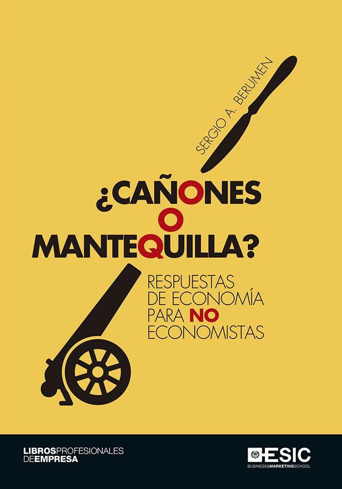 ¿CAÑONES O MANTEQUILLA? RESPUESTAS DE ECONOMÍA PARA NO ECONOMISTAS | 9788416701605 | BERUMEN ARELLANO, SERGIO A. | Galatea Llibres | Librería online de Reus, Tarragona | Comprar libros en catalán y castellano online