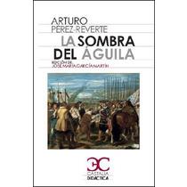 LA SOMBRA DEL AGUILA | 9788497407816 | PEREZ-REVERTE, ARTURO | Galatea Llibres | Llibreria online de Reus, Tarragona | Comprar llibres en català i castellà online