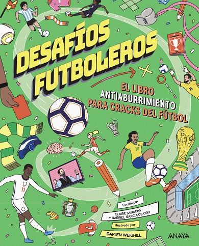 DESAFÍOS FUTBOLEROS. EL LIBRO ANTIABURRIMIENTO PARA CRACKS DEL FÚTBOL | 9788414359983 | GARCÍA DE ORO, GABRIEL/SAUNDERS, CLAIRE | Galatea Llibres | Llibreria online de Reus, Tarragona | Comprar llibres en català i castellà online